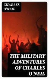 The Military Adventures of Charles O'Neil - Charles O'Neil