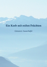 Ein Korb mit reifen Früchten - Giovanni Ausserhofer