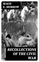 Recollections of the Civil War - Maud E. Morrow