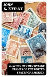 History of the Postage Stamps of the United States of America - John K. Tiffany