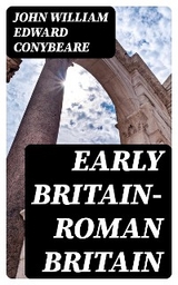 Early Britain—Roman Britain - John William Edward Conybeare