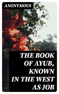 The Book of Ayub, known in the west as Job -  Anonymous