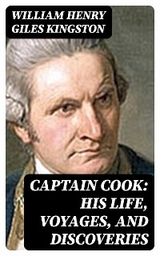 Captain Cook: His Life, Voyages, and Discoveries - William Henry Giles Kingston