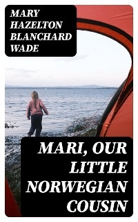 Mari, Our Little Norwegian Cousin - Mary Hazelton Blanchard Wade