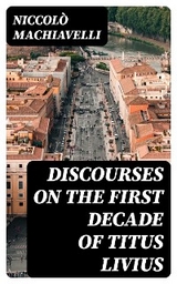 Discourses on the First Decade of Titus Livius - Niccolò Machiavelli