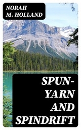 Spun-yarn and Spindrift - Norah M. Holland