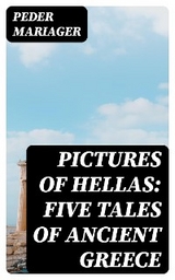 Pictures of Hellas: Five Tales of Ancient Greece - Peder Mariager