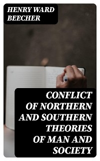 Conflict of Northern and Southern Theories of Man and Society - Henry Ward Beecher