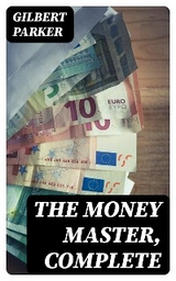 The Money Master, Complete - Gilbert Parker