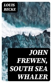 John Frewen, South Sea Whaler - Louis Becke