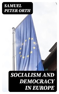 Socialism and Democracy in Europe - Samuel Peter Orth