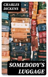 Somebody's Luggage - Charles Dickens