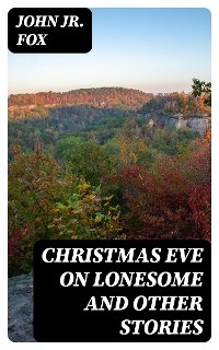 Christmas Eve on Lonesome and Other Stories - John Fox  Jr.