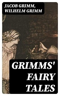 Grimms' Fairy Tales - Jacob Grimm, Wilhelm Grimm