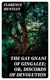 The Gay Gnani of Gingalee; or, Discords of Devolution - Florence Huntley