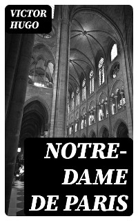 Notre-Dame de Paris - Victor Hugo