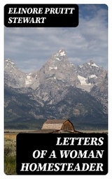 Letters of a Woman Homesteader - Elinore Pruitt Stewart