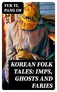 Korean Folk Tales: Imps, Ghosts and Faries - Yuk Yi, Pang Im