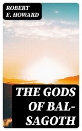 The Gods of Bal-Sagoth - Robert E. Howard