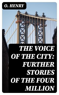 The Voice of the City: Further Stories of the Four Million - O. Henry