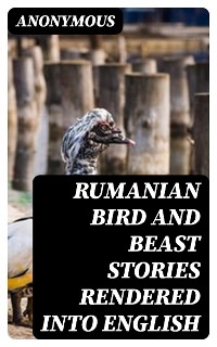 Rumanian Bird and Beast Stories Rendered into English -  Anonymous