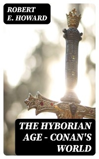 The Hyborian Age - Conan's World - Robert E. Howard