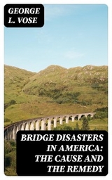 Bridge Disasters in America: The Cause and the Remedy - George L. Vose