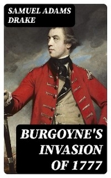 Burgoyne's Invasion of 1777 - Samuel Adams Drake