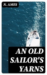 An Old Sailor's Yarns - N. Ames