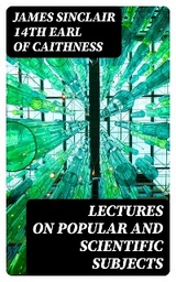 Lectures on Popular and Scientific Subjects - James Sinclair Caithness  14th earl of