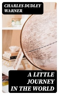 A Little Journey in the World - Charles Dudley Warner