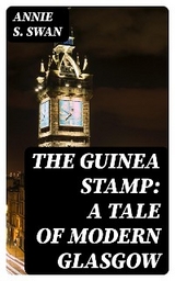 The Guinea Stamp: A Tale of Modern Glasgow - Annie S. Swan