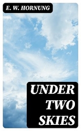 Under Two Skies - E. W. Hornung