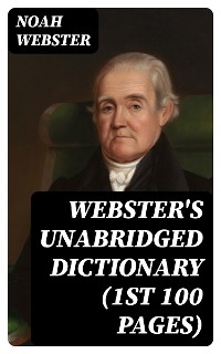 Webster's Unabridged Dictionary (1st 100 Pages) - Noah Webster