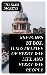 Sketches by Boz, Illustrative of Every-Day Life and Every-Day People - Charles Dickens