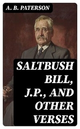 Saltbush Bill, J.P., and Other Verses - A. B. Paterson