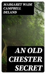 An Old Chester Secret - Margaret Wade Campbell Deland