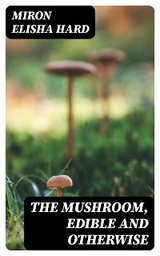 The Mushroom, Edible and Otherwise - Miron Elisha Hard