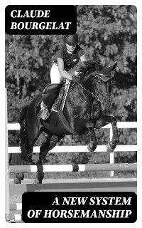 A New System of Horsemanship - Claude Bourgelat