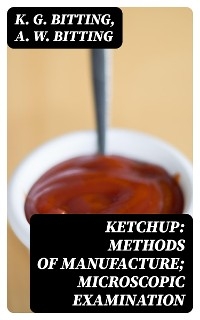 Ketchup: Methods of Manufacture; Microscopic Examination - K. G. Bitting, A. W. Bitting