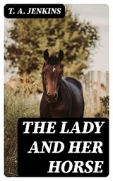 The Lady and Her Horse - T. A. Jenkins