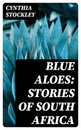 Blue Aloes: Stories of South Africa - Cynthia Stockley