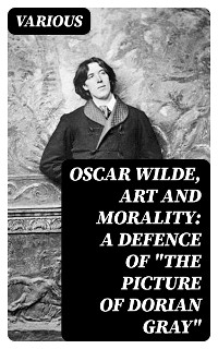 Oscar Wilde, Art and Morality: A Defence of "The Picture of Dorian Gray" -  Various