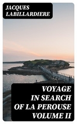 Voyage In Search Of La Perouse Volume II - Jacques Labillardiere