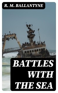 Battles with the Sea - R. M. Ballantyne