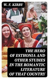 The Hero of Esthonia and Other Studies in the Romantic Literature of That Country - W. F. Kirby