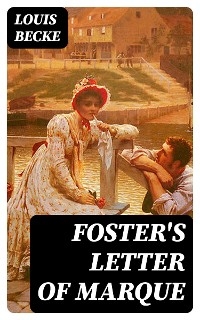 Foster's Letter Of Marque - Louis Becke