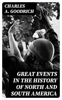 Great Events in the History of North and South America - Charles A. Goodrich