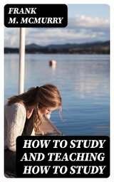 How to Study and Teaching How to Study - Frank M. McMurry