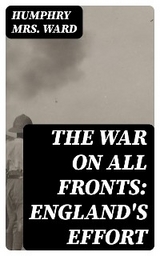 The War on All Fronts: England's Effort - Humphry Ward  Mrs.